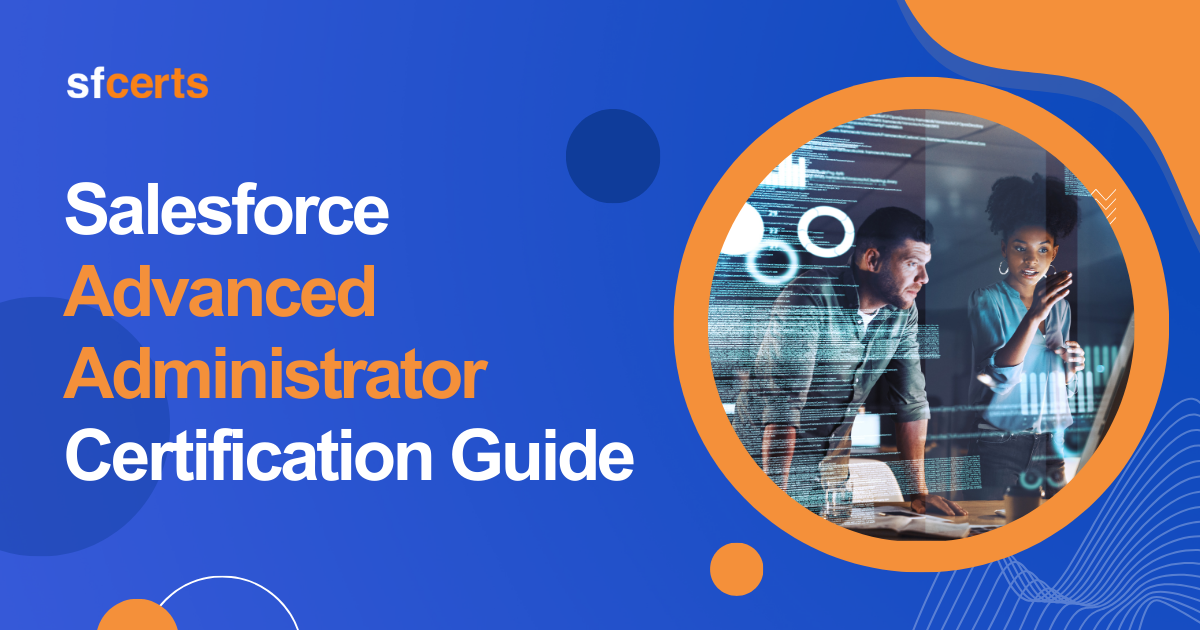 Salesforce Advanced Administrator Certification Exam Study Guide